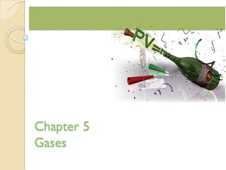 Chapter 5 Gases.