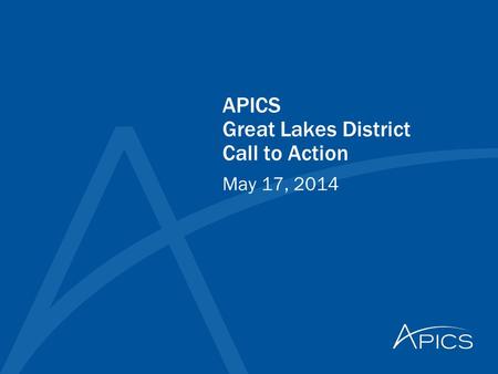 APICS Great Lakes District Call to Action May 17, 2014.