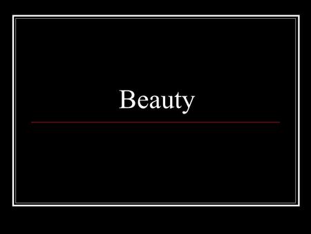 Beauty. Intro Activity What is Beauty? Can you draw Beauty? Can you describe something beautiful by hearing it?