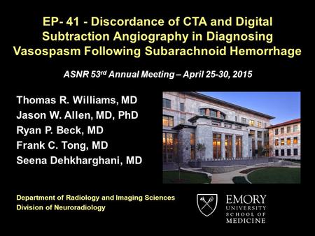 EP- 41 - Discordance of CTA and Digital Subtraction Angiography in Diagnosing Vasospasm Following Subarachnoid Hemorrhage ASNR 53 rd Annual Meeting – April.