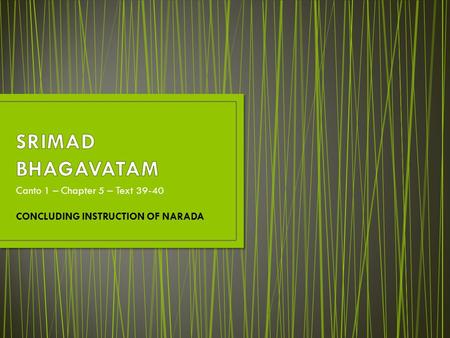 Canto 1 – Chapter 5 – Text 39-40 CONCLUDING INSTRUCTION OF NARADA.