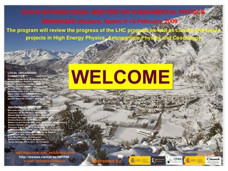 Poster de Benasque Welcome WELCOME. IMFP09 Conference Secretariat: Tracey Paterson and Mercedes Fatás Do not forget to make your registration !!!