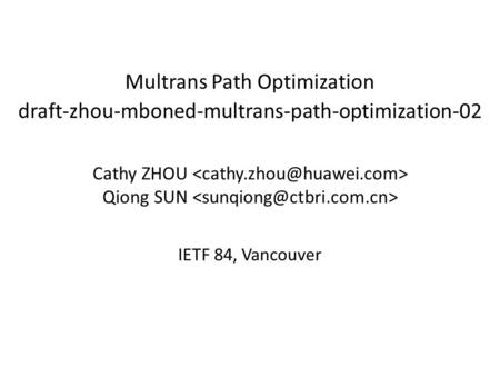 Multrans Path Optimization draft-zhou-mboned-multrans-path-optimization-02 Cathy ZHOU Qiong SUN IETF 84, Vancouver.