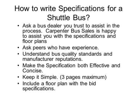 How to write Specifications for a Shuttle Bus? Ask a bus dealer you trust to assist in the process. Carpenter Bus Sales is happy to assist you with the.