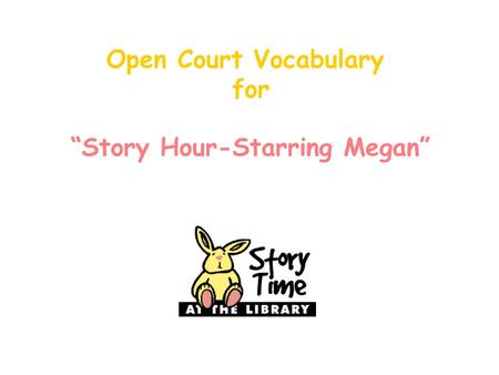 Open Court Vocabulary for “Story Hour-Starring Megan”