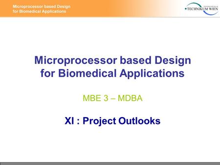 Microprocessor based Design for Biomedical Applications MBE 3 – MDBA XI : Project Outlooks.