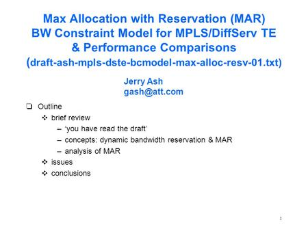 1 Max Allocation with Reservation (MAR) BW Constraint Model for MPLS/DiffServ TE & Performance Comparisons ( draft-ash-mpls-dste-bcmodel-max-alloc-resv-01.txt)