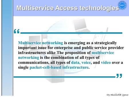 1 “ ” Multiservice networking is emerging as a strategically important issue for enterprise and public service provider infrastructures alike.The proposition.