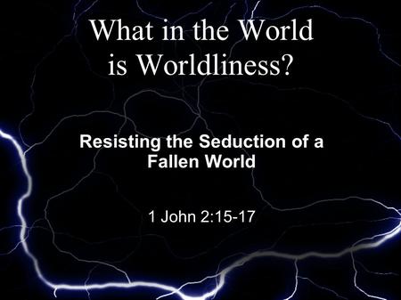 What in the World is Worldliness?