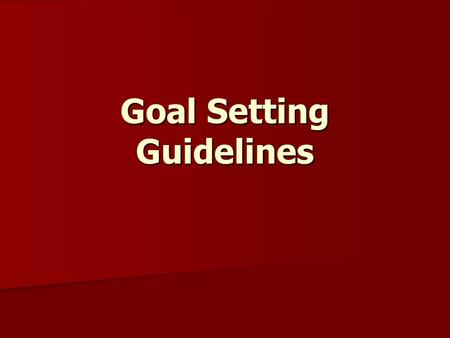 Goal Setting Guidelines. well-written personal and financial goals SHOULD…