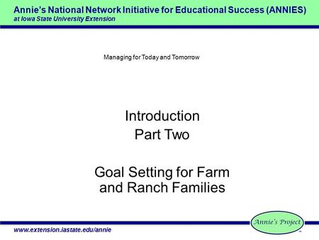 Annie’s National Network Initiative for Educational Success (ANNIES) at Iowa State University Extension www.extension.iastate.edu/annie Managing for Today.