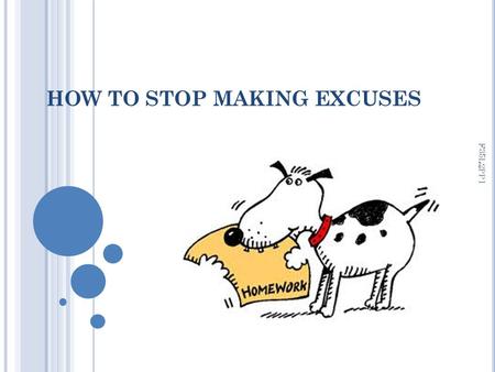 HOW TO STOP MAKING EXCUSES F35L2PP1. List all your excuses for why you have not, or cannot, accomplish a particular goal. Now, go through each one, and.