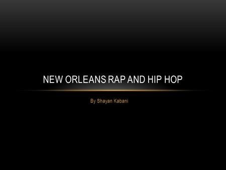 By Shayan Kabani NEW ORLEANS RAP AND HIP HOP. NO LIMITS AND CASH MONEY RECORDS No Limits: Master P, Mystical, Soulja Slim, C- Murder (1990) Cash Money: