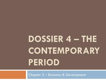 DOSSIER 4 – THE CONTEMPORARY PERIOD Chapter 2 – Economy & Development.