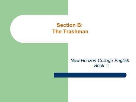 New Horizon College English Book Ⅰ Section B: The Trashman.