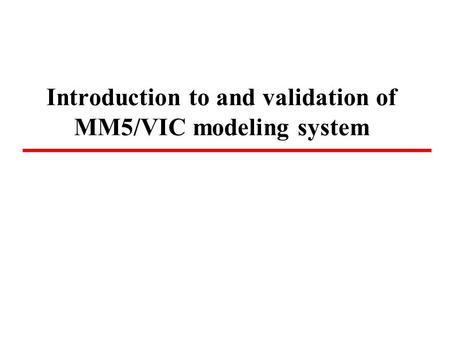 Introduction to and validation of MM5/VIC modeling system.