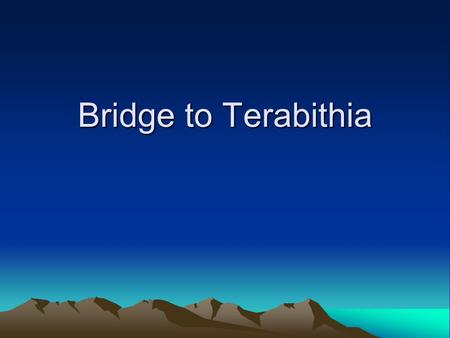 Bridge to Terabithia. Bridge to Terabithia Chapters 1-4 Vocabulary 1.clabber – thick sour milk 2.falter – not go straight on; draw back or hesitate 3.grit.