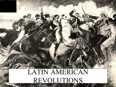 LATIN AMERICAN REVOLUTIONS LATIN AMERICAN REVOLUTIONS: MENU CAUSESLEADERS EFFECTS.