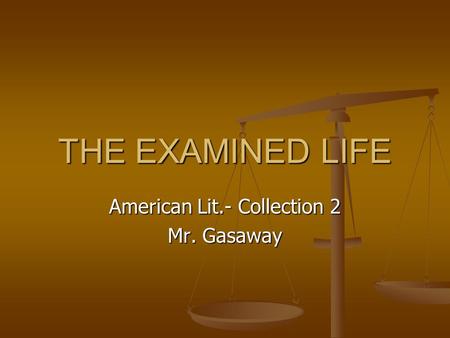 THE EXAMINED LIFE American Lit.- Collection 2 Mr. Gasaway.