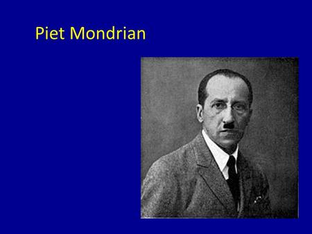 Piet Mondrian.