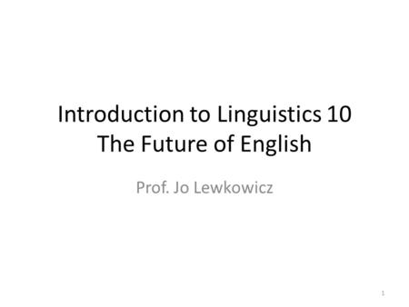 Introduction to Linguistics 10 The Future of English