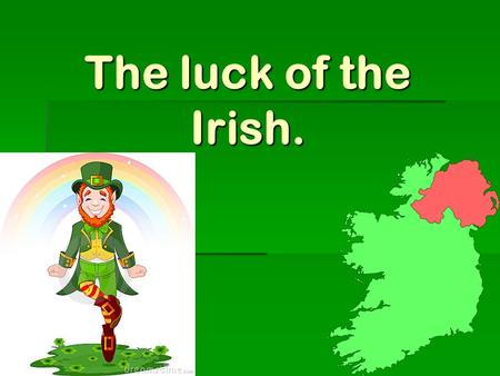 The luck of the Irish.. Geography, climate, and natural rescores  No part of the country is more then 70 miles from the coast  Rugged costal hills,