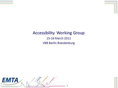 1 Accessibility Working Group 15-16 March 2011 VBB Berlin Brandenburg.