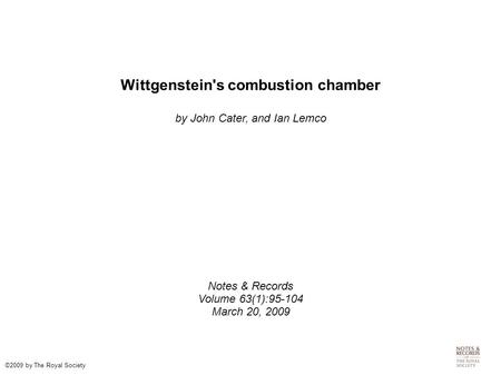 Wittgenstein's combustion chamber by John Cater, and Ian Lemco Notes & Records Volume 63(1):95-104 March 20, 2009 ©2009 by The Royal Society.