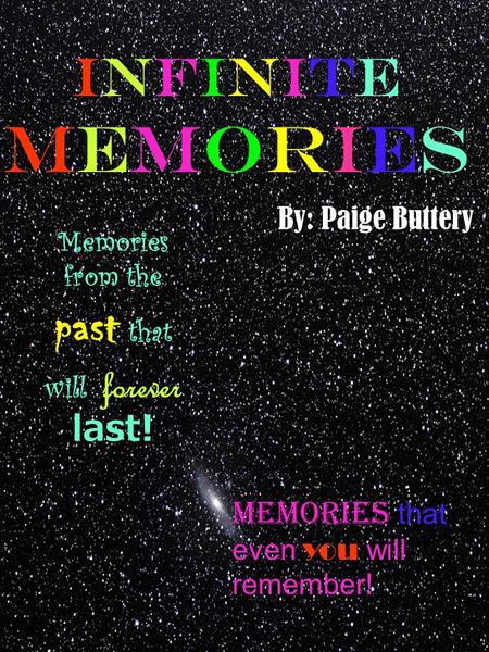 InfinitememoriesInfinitememories Memories from the past that will forever last! By: Paige Buttery Memories that even you will remember!