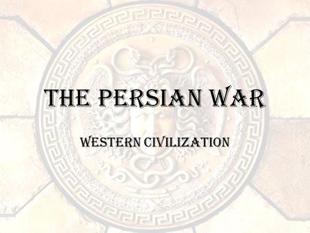 The Persian War Western Civilization. Objective Students will understand the causes, course of events, and effects of the Persian War.