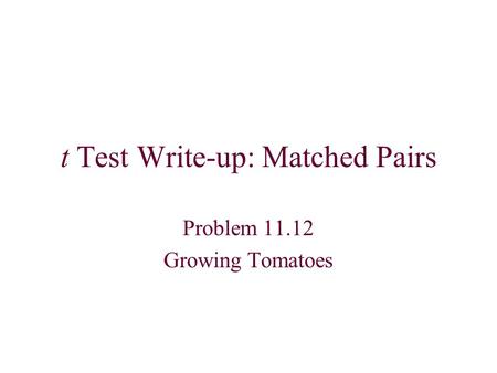 T Test Write-up: Matched Pairs Problem 11.12 Growing Tomatoes.