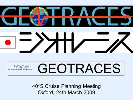 GEOTRACES 40 o S Cruise Planning Meeting Oxford, 24th March 2009.