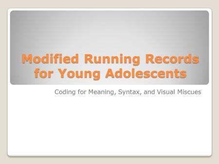 Modified Running Records for Young Adolescents Coding for Meaning, Syntax, and Visual Miscues.