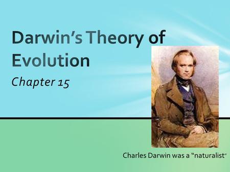 Chapter 15 Charles Darwin was a “naturalist ”.