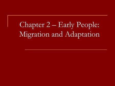 Chapter 2 – Early People: Migration and Adaptation