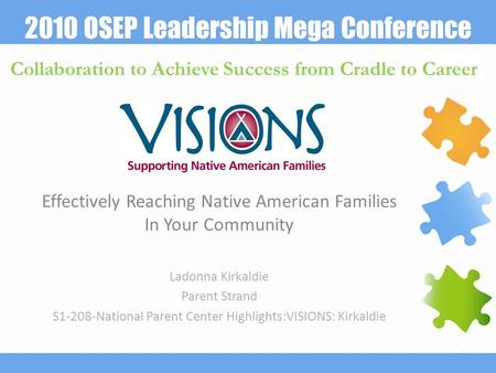 2010 OSEP Leadership Mega Conference Collaboration to Achieve Success from Cradle to Career Effectively Reaching Native American Families In Your Community.