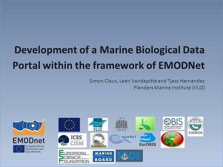 Development of a Marine Biological Data Portal within the framework of EMODNet Simon Claus, Leen Vandepitte and Tjess Hernandez Flanders Marine Institute.