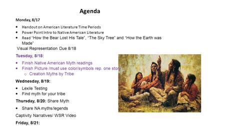 Agenda Monday, 8/17  Handout on American Literature Time Periods  Power Point Intro to Native American Literature  Read “How the Bear Lost His Tale”,