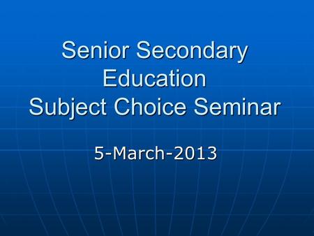 Senior Secondary Education Subject Choice Seminar 5-March-2013.