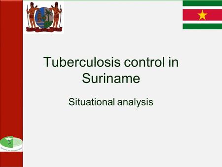 Tuberculosis control in Suriname Situational analysis.