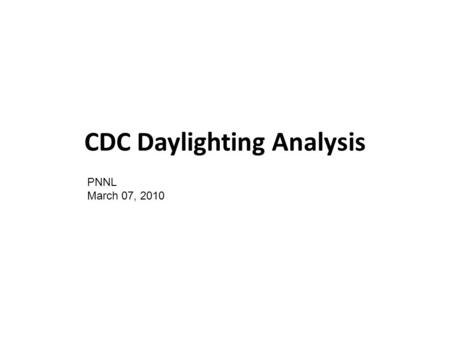 CDC Daylighting Analysis PNNL March 07, 2010. Methodology Daysim is used to analyze daylighting availability over a year course and glare condition.