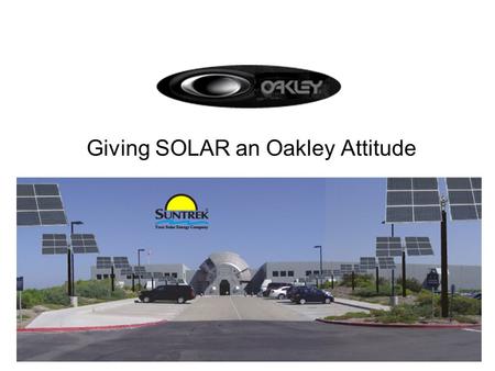 Giving SOLAR an Oakley Attitude. About Suntrek Established 1991 Over 20,000 solar installations Strong balance sheet Creative, experienced and focused.