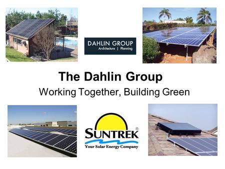 The Dahlin Group Working Together, Building Green.