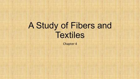 A Study of Fibers and Textiles Chapter 4. Related Areas of Science Biology Cellulose Ex.) Why doesn’t cotton taste sweet? Because the fibers are bound.