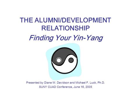 THE ALUMNI/DEVELOPMENT RELATIONSHIP Finding Your Yin-Yang