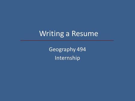 Writing a Resume Geography 494 Internship. Preparation The most effective resume emphasizes individual experience in relation to position and employer.