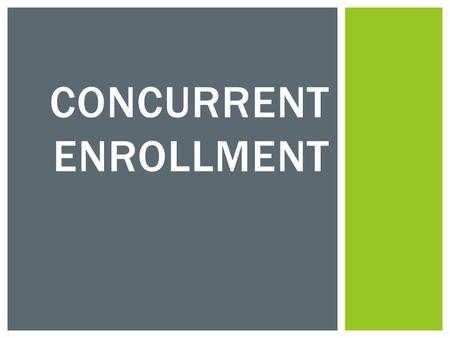 CONCURRENT ENROLLMENT.  “Concurrent enrollment” means a student is simultaneously enrolled in a local education provider and in an institute of higher.