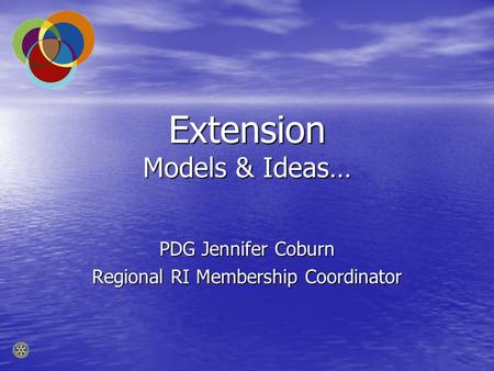 Extension Models & Ideas… PDG Jennifer Coburn Regional RI Membership Coordinator.