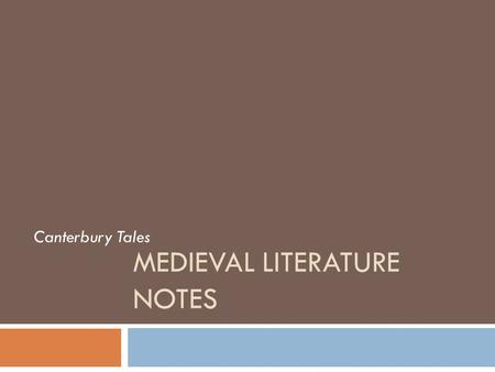 MEDIEVAL LITERATURE NOTES Canterbury Tales Objectives: Students will be able to..  identify historical events that changed the landscape of England.