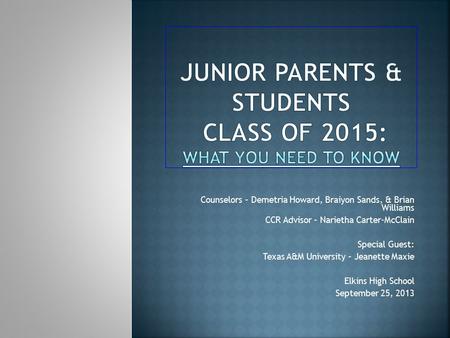 Counselors – Demetria Howard, Braiyon Sands, & Brian Williams CCR Advisor – Narietha Carter-McClain Special Guest: Texas A&M University – Jeanette Maxie.